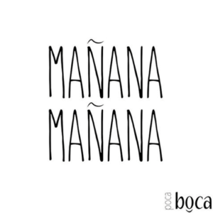 Poca Boca Manana Manana